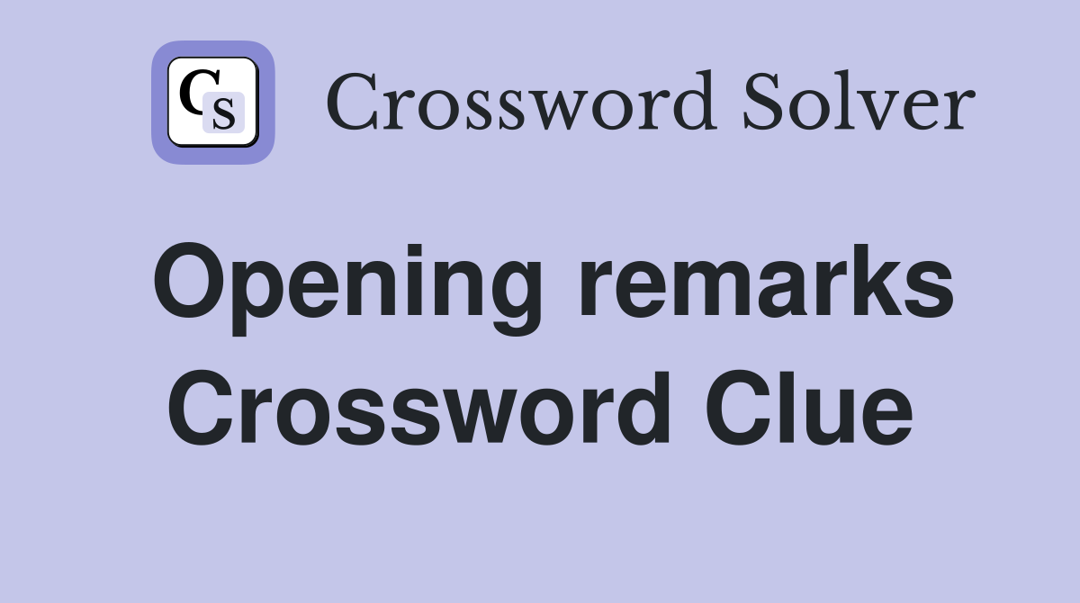 Opening remarks crossword clue answers crossword solver